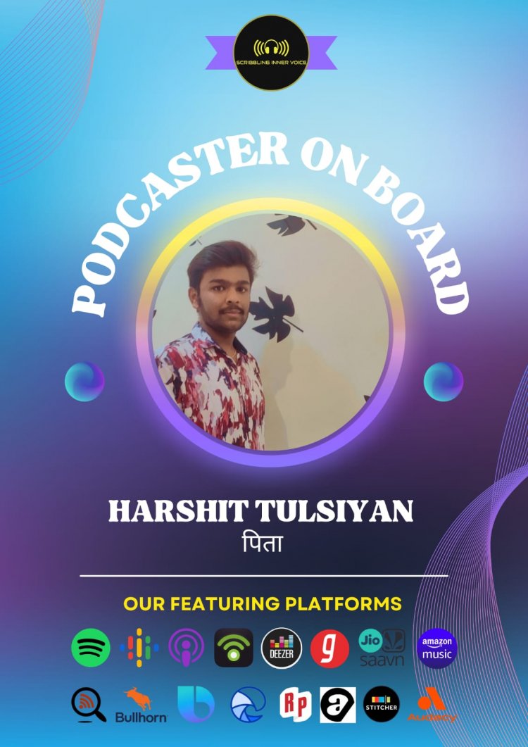 Scribbling Inner Voice welcomes Mr. Harshit Tulsiyan to their Podcast