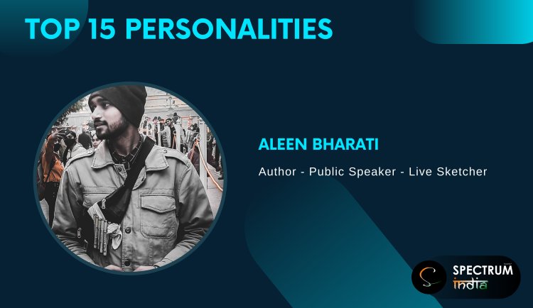 Aleen Bharati | Top 15 Personality by Spectrum India, Shares his journey!