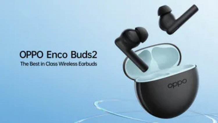 Oppo Enco Buds 2 launched with great sound quality, will run for 28 hours non-stop at Rs1799