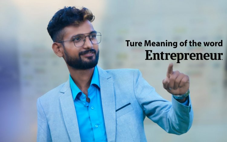 Know the True meaning of the word 'Entrepreneur' from India's young Entrepreneur Shubham Parkhedkar