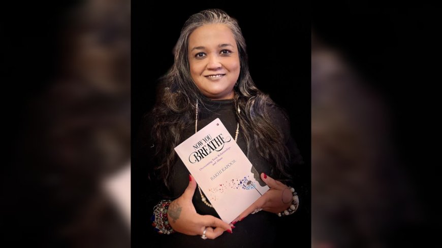 Author Rakhi Kapoor’s award-winning book “Now You Breathe” emphasizes the significance of healthy relationships on an individual’s mental health