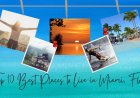 Top 10 Best Places to Live in Miami, Florida