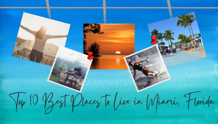 Top 10 Best Places to Live in Miami, Florida