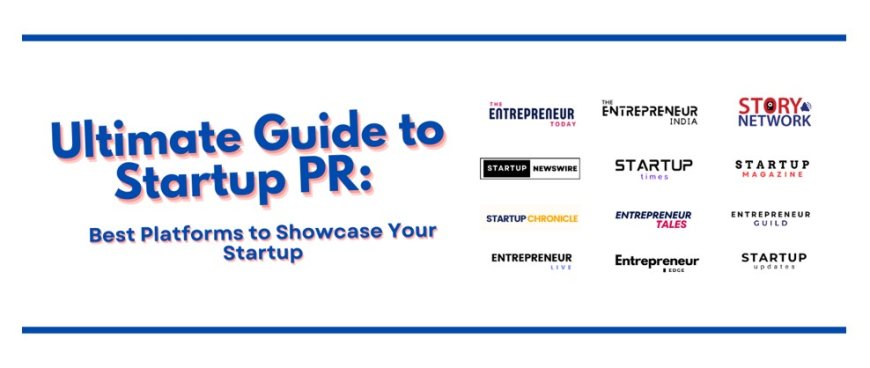 Guide to Startup PR in India: Top Platforms for Maximum Exposure