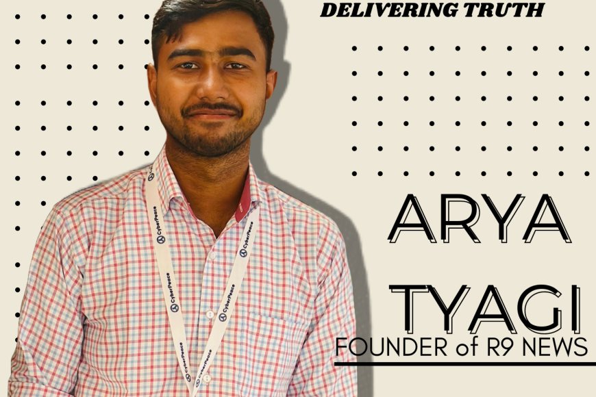 Arya Tyagi Sets Benchmark By Launching R9 News Before Turning 21 - The ...