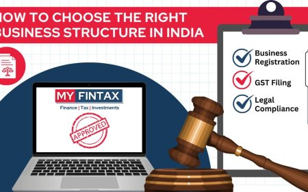Choosing the Right Business Structure in India: Expert Insights from MYFINTAX