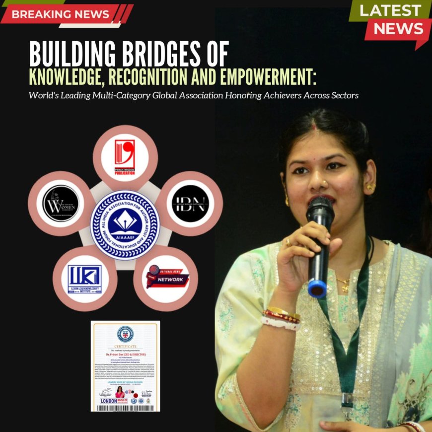 Building Bridges of Knowledge, Recognition & Empowerment: The World’s Leading Multi-Category Global Association Honoring Achievers Across Sectors