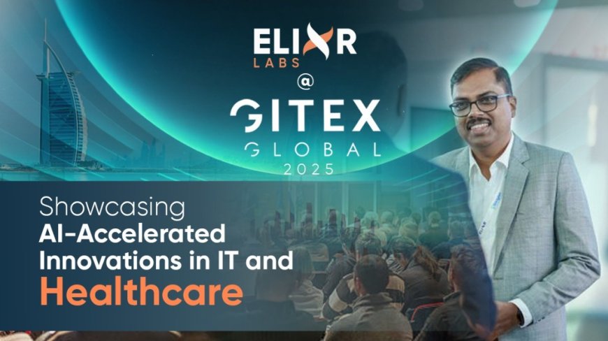 Elixr Labs to Highlight AI-Accelerated IT Services and Healthcare Innovations at GITEX GLOBAL 2025