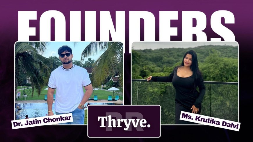 Thryve PR Founders Jatin Chonkar and Krutika Dalvi: Turning Shared Dreams into a Global PR Success Story